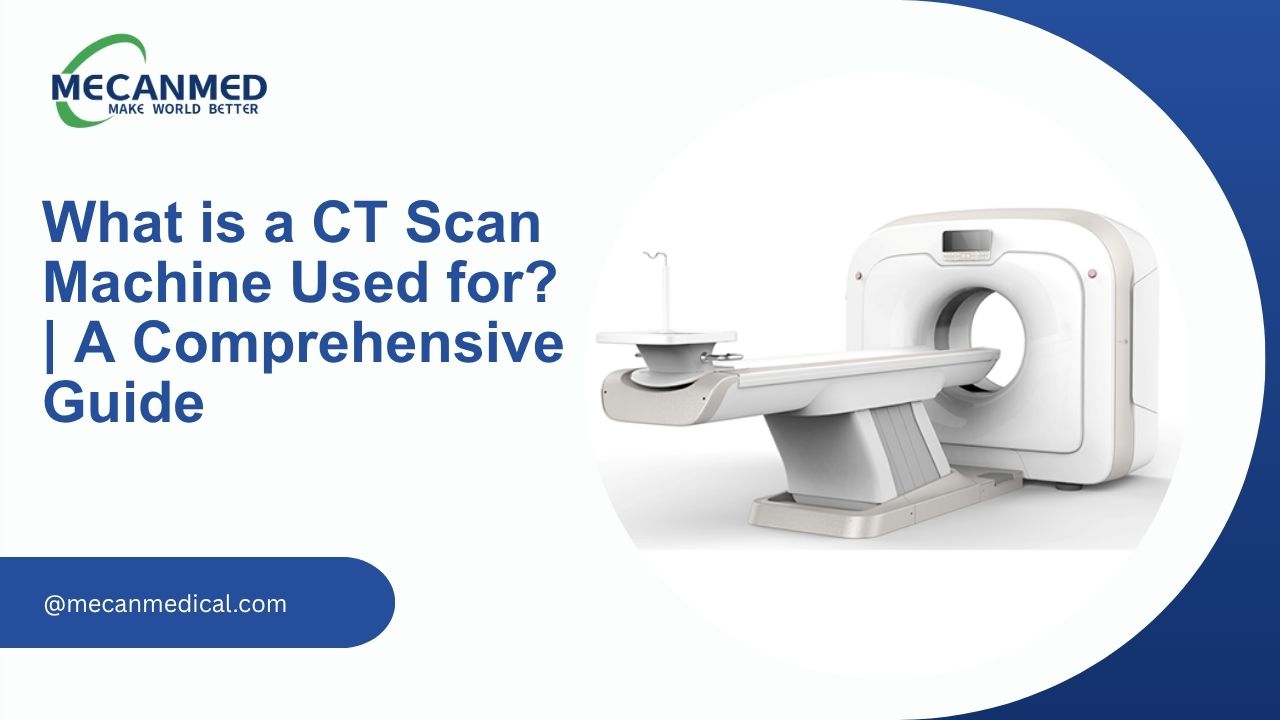 What Is A CT Scan Machine Used For? | A Comprehensive Guide