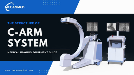 Understanding the Structure of C-Arm System - MeCanMed